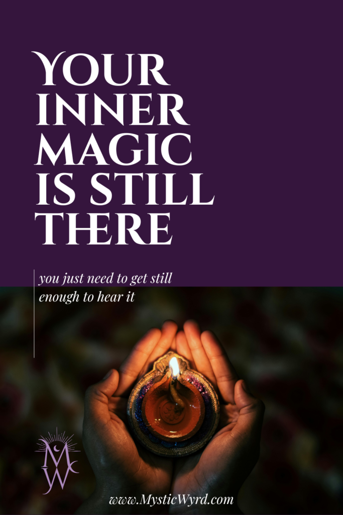 Hands holding candle and words "Your inner magic is still there, you just need to get still enough to hear it"